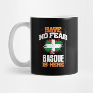 Basque Flag  Have No Fear The Basque Is Here - Gift for Basque From Bilbao Mug